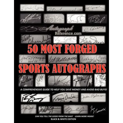 50 Most Forged Sports Autographs - Autograph Reference Guide: Black and White Edition
