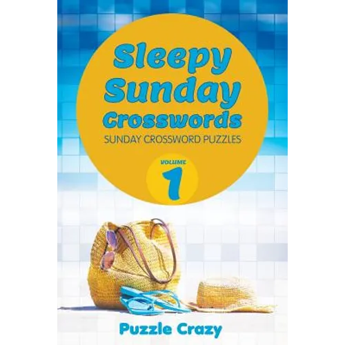 Sleepy Sunday Crosswords Volume 1: Sunday Crossword Puzzles