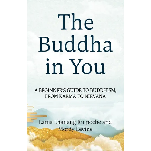 The Buddha in You: A Beginner's Guide to Buddhism, from Karma to Nirvana