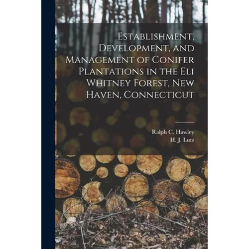 Establishment, Development, and Management of Conifer Plantations in the Eli Whitney Forest, New Haven, Connecticut