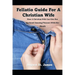 A Fellatio Guide For A Christian Wife: How A Christian Wife Can Give Her Man Pleasure With Her Mouth