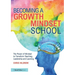 Becoming a Growth Mindset School: The Power of Mindset to Transform Teaching, Leadership and Learning