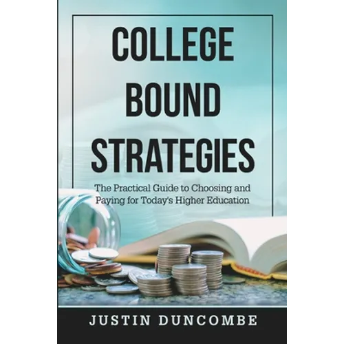 College Bound Strategies: The Practical Guide to Choosing and Paying for Today's Higher Education