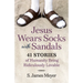 Jesus Wears Socks with Sandals: 41 Stories of Humanity Being Ridiculously Lovable