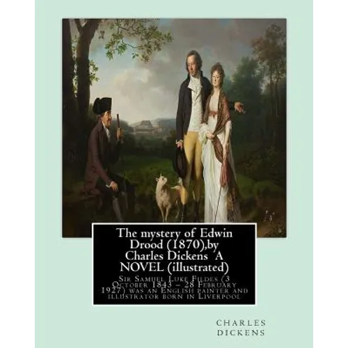 The mystery of Edwin Drood (1870), by Charles Dickens A NOVEL (illustrated): Sir Samuel Luke Fildes (3 October 1843 - 28 February 1927) was an English - Paperback