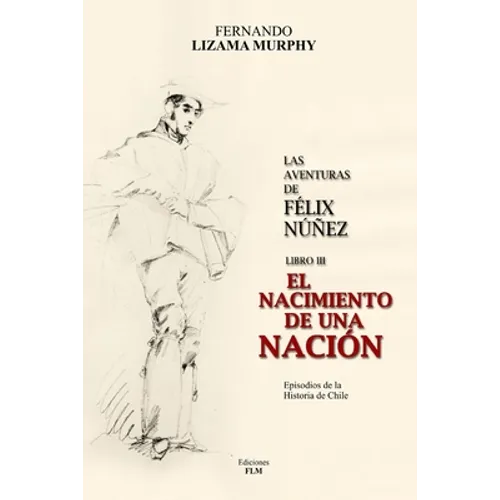 El Nacimiento de Una Nación: Las Aventuras de Félix Núñez, Libro 3