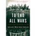 To End All Wars: A Story of Loyalty and Rebellion, 1914-1918