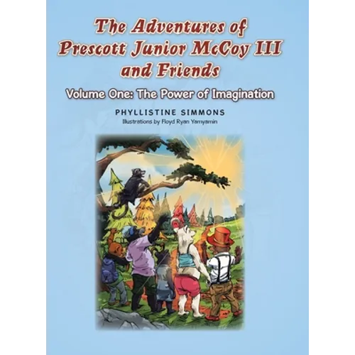 The Adventures of Prescott Junior McCoy III and Friends: Volume One: The Power of Imagination