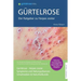 Gürtelrose - Der große Ratgeber zu Herpes zoster: Schulmedizin + Naturheilkunde