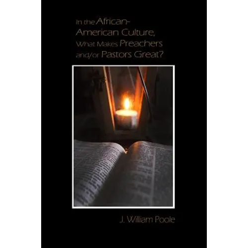 In the African-American Culture, What Makes Preachers and/or Pastors Great?