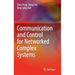 Communication and Control for Networked Complex Systems
