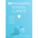 Reimagining School Climate: Creating the Conditions for Safety, Support, Value, and Fulfillment (a Practical Guide for a Thriving School Climate)