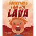 Sometimes I Am Hot Lava