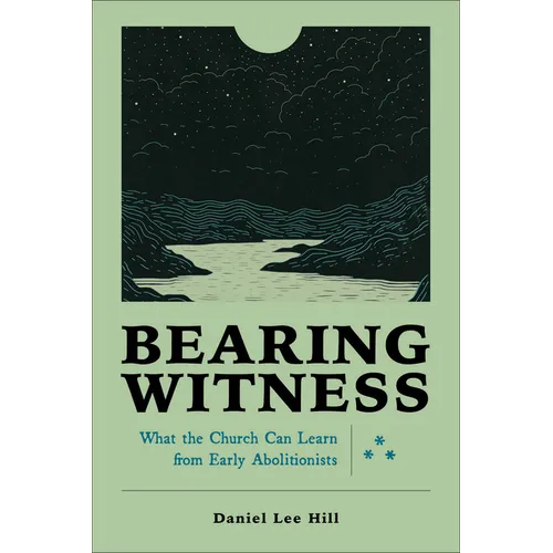 Bearing Witness: What the Church Can Learn from Early Abolitionists