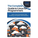 The Complete Guide to Linux for Programmers: Learn Linux Commands, Shell Scripting, and System Administration