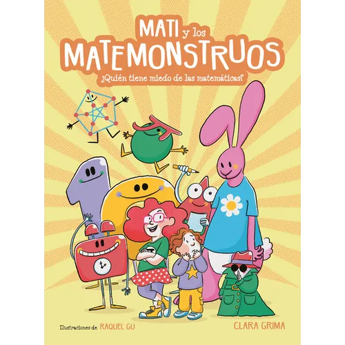 Mati Y Los Matemonstruos. ¿Quién Tiene Miedo de Las Matemáticas? / Mati and the Mathmonsters. Whos Afraid of Math?