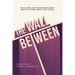The Wall Between: What Jews and Palestinians Don't Want to Know about Each Other