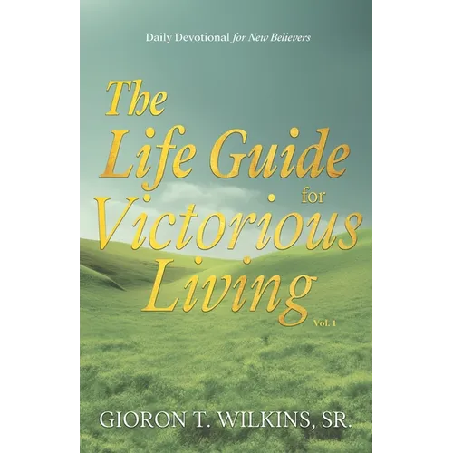 The Life Guide for Victorious Living: Daily Devotional for New Believers
