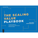 The Scaling Value Playbook: A Practical Guide for Creating Innovation Networks for Impact and Growth