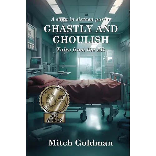 Ghastly and Ghoulish Tales from the ER: A Saga in Sixteen Parts