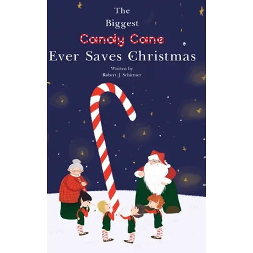 The Biggest Candy Cane Ever Saves Christmas: A reminder to us all that the Spirit of Christmas is all about Family, Friends, and Heaven above.