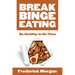Break Binge Eating: Be Healthy in No Time