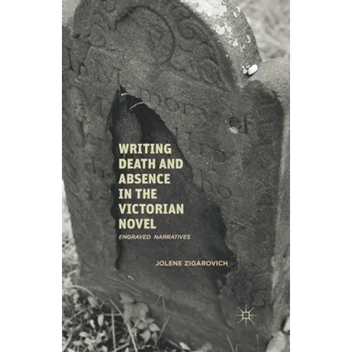 Writing Death and Absence in the Victorian Novel: Engraved Narratives