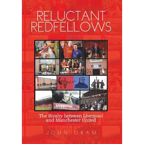 Reluctant Redfellows: The Rivalry Between Liverpool and Manchester United