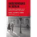 Underground in Berlin: A Young Woman's Extraordinary Tale of Survival in the Heart of Nazi Germany
