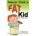 How to Trick a Fat Kid into Weight Loss: For Kids who Hate Diets and Exercise!