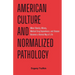 American Culture and Normalized Pathology: When Obesity, Misery, Medical Drug Dependence, and Disease Becomes a Normal Way of Life