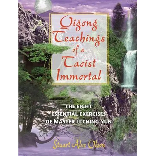 Qigong Teachings of a Taoist Immortal: The Eight Essential Exercises of Master Li Ching-Yun