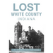 Lost White County, Indiana