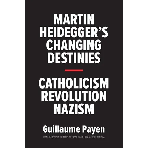 Martin Heidegger's Changing Destinies: Catholicism, Revolution, Nazism