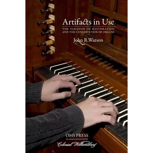 Artifacts in Use: The Paradox of Restoration and the Conservation of Organs