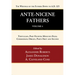 Ante-Nicene Fathers: Translations of the Writings of the Fathers Down to A.D. 325, Volume 4