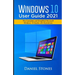 Windows 10 User Guide 2021: The Complete and Simplified Microsoft Windows 10 Guide With Illustrations