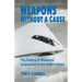 Weapons Without a Cause: The Politics of Weapons Acquisition in the United State