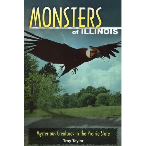 Monsters of Illinois: Mysterious Creatures in the Prairie State
