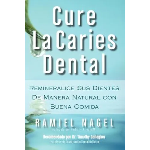 Cure La Caries Dental: Remineralice Las Caries y Repare Sus Dientes Naturalmente Con Buena Comida