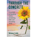 Through the Concrete: A Memoir of Breaking Cycles, Reclaiming Faith, and Becoming Whole