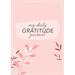 My Daily Gratitude Journal: (Pink Flora with Outline) A 52-Week Guide to Becoming Grateful
