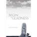 Begin in Gladness