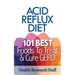 Acid Reflux Diet: 101 Best Foods To Treat & Cure GERD