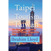 Taipei Tourism, Taiwan: The History, Travel Guide for Business, Vacation, Honeymoon, Tour