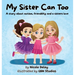 My Sister Can Too: A Story about Autism, Friendship and a Sister's Love