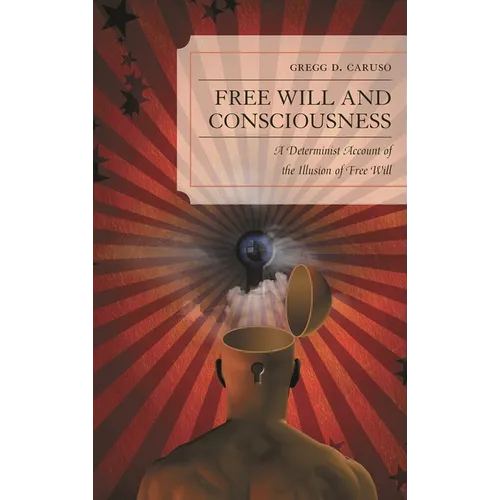 Free Will and Consciousness: A Determinist Account of the Illusion of Free Will