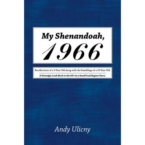 My Shenandoah, 1966: Recollections of a 9-Year Old along with the Ramblings of a 59-Year Old. A Nostalgic Look Back to the 60's in a Small