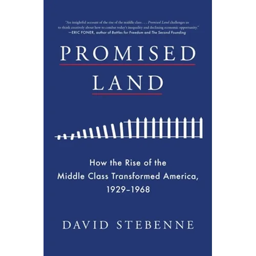 Promised Land: How the Rise of the Middle Class Transformed America, 1929-1968