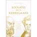 Socrates Meets Kierkegaard: The Father of Philosophy Cross-Examines the Father of Christian Existentialism